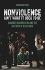 Nonviolence Ain't What It Used To Be: Unarmed Insurrection and the Rhetoric of Resistance