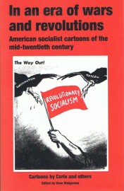 In An Era Of Wars And Revolutions - American Socialist Cartoons of the Mid-twentieth Century