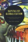 Capitalist Globalization: Consequences, Resistance, and Alternatives