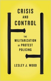Crisis and Control: The Militarization of Protest Policing