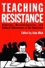 Teaching Resistance - Radicals, Revolutionaries, and Cultural Subversives in the Classroom