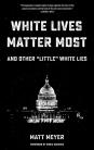 White Lives Matter Most - and other "little" white lies