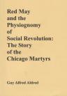 Red May and the Physiognomy of Social Revolution: The Story of the Chicago Martyrs.