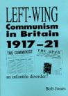 Left-Wing Communism In Britain 1917-21: An Infantile Disorder? 